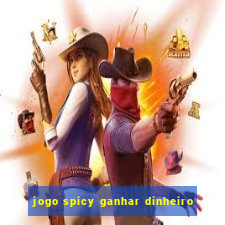 jogo spicy ganhar dinheiro